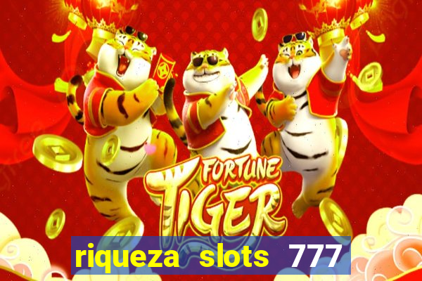 riqueza slots 777 paga mesmo